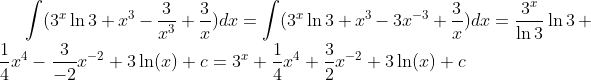 \int(3^x\ln3+x^3-\frac3{x^3}+\frac3{x})dx=\int(3^x\ln3+x^3-3x^{-3}+\frac3{x})dx=\frac{3^x}{\ln3}\ln3+\frac14x^4-\frac3{-2}x^{-2}+3\ln(x)+c=3^x+\frac14x^4+\frac32x^{-2}+3\ln(x)+c
